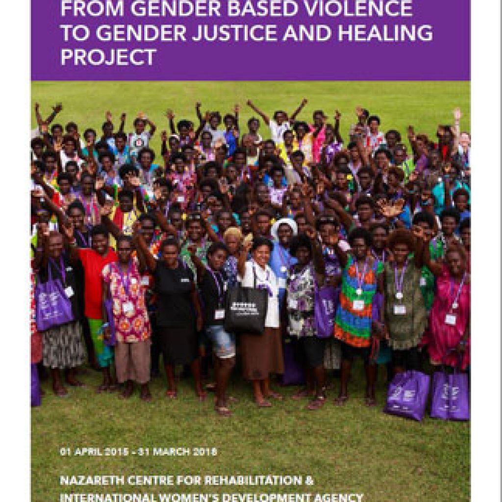 End of Project Report: From Gender Based Violence to Gender Justice and Healing. IWDA & NCfR: July 2018