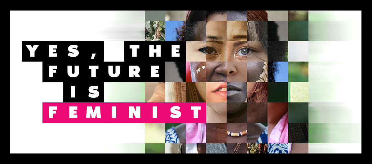 text reads:Yes, the future is feminist alongside a mosaic of women forming a single face