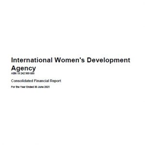 Black text on white background: International Women’s Development Agency ABN 19 242 959 685 Consolidated Financial Report For the year end June 30 2021