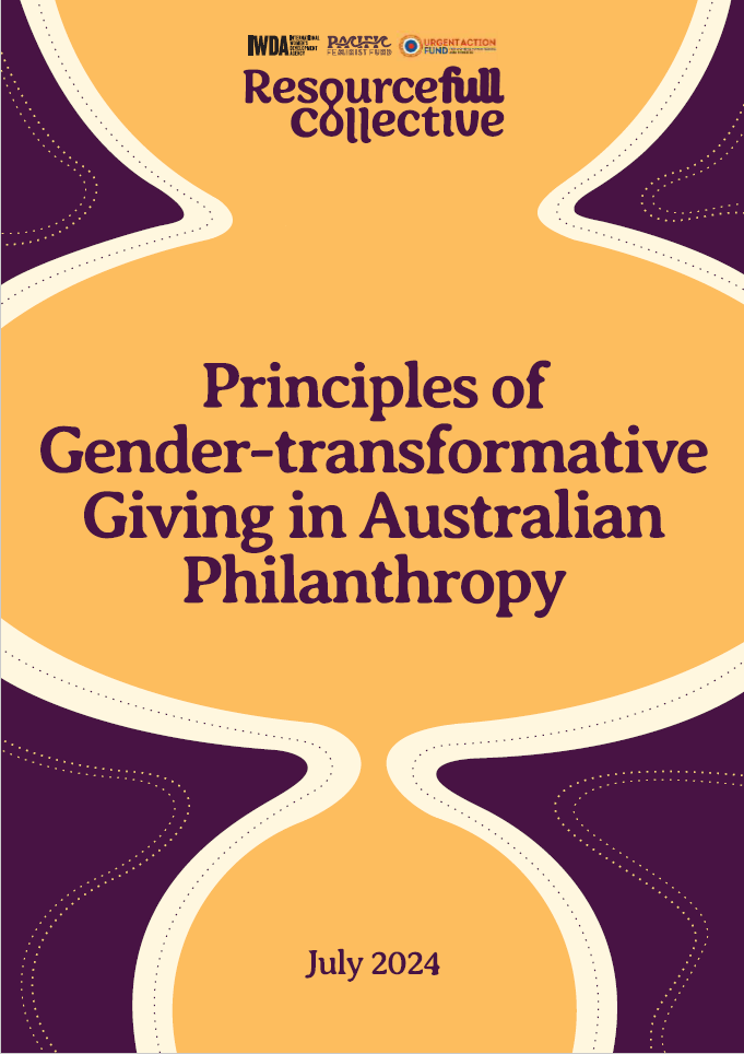 Front cover of Principles of Gender-transformative giving in Australian philanthropy guide. Across the top of the cover are the logos of the of IWDA, the Pacific Feminist Fund and the Urgent Action Fund Asia Pacific