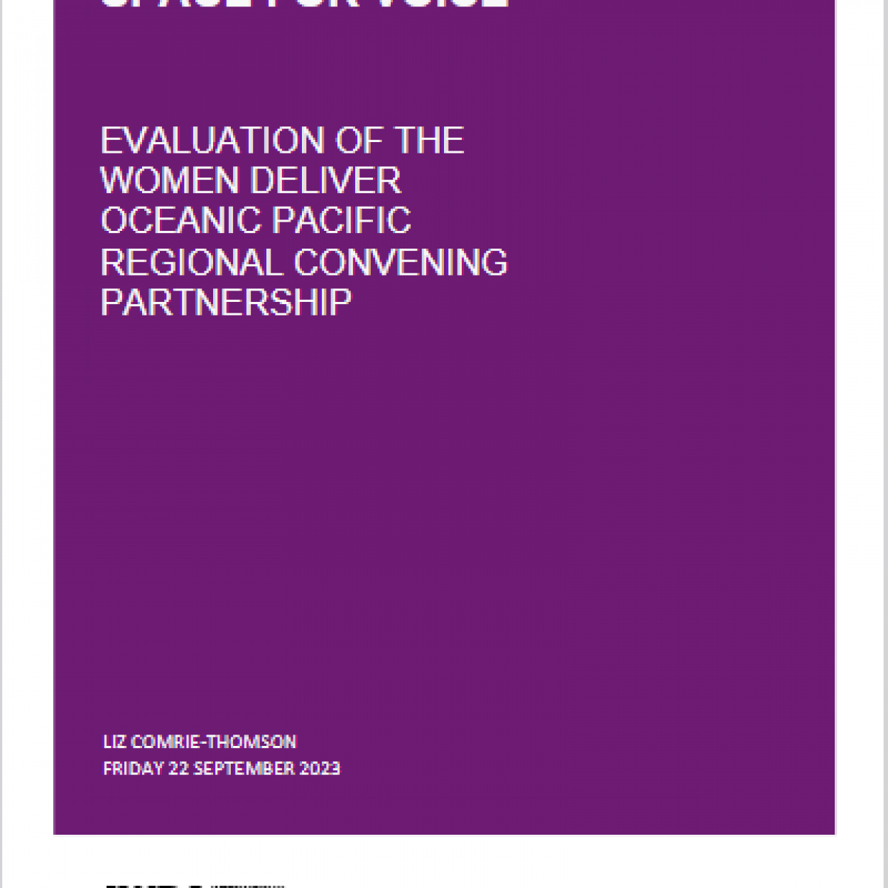 Front cover: Space for voice: Evaluation of the Women Deliver Oceanic Pacific Regional Convening Partnership Liz Comrie-Thompson Friday 22 September 2023. IWDA logo