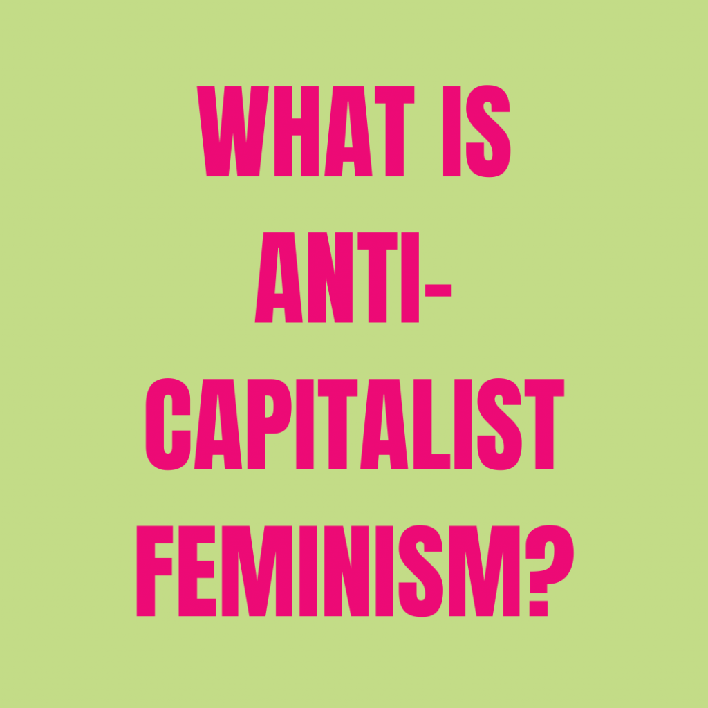 What is anti-capitalist feminism?