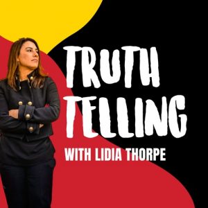 On the left of the image Lida Thorpe looks toward white text (in the centre) reading Truth telling with Lidia Thorpe" The background is an abstract version of the aboriginal flag