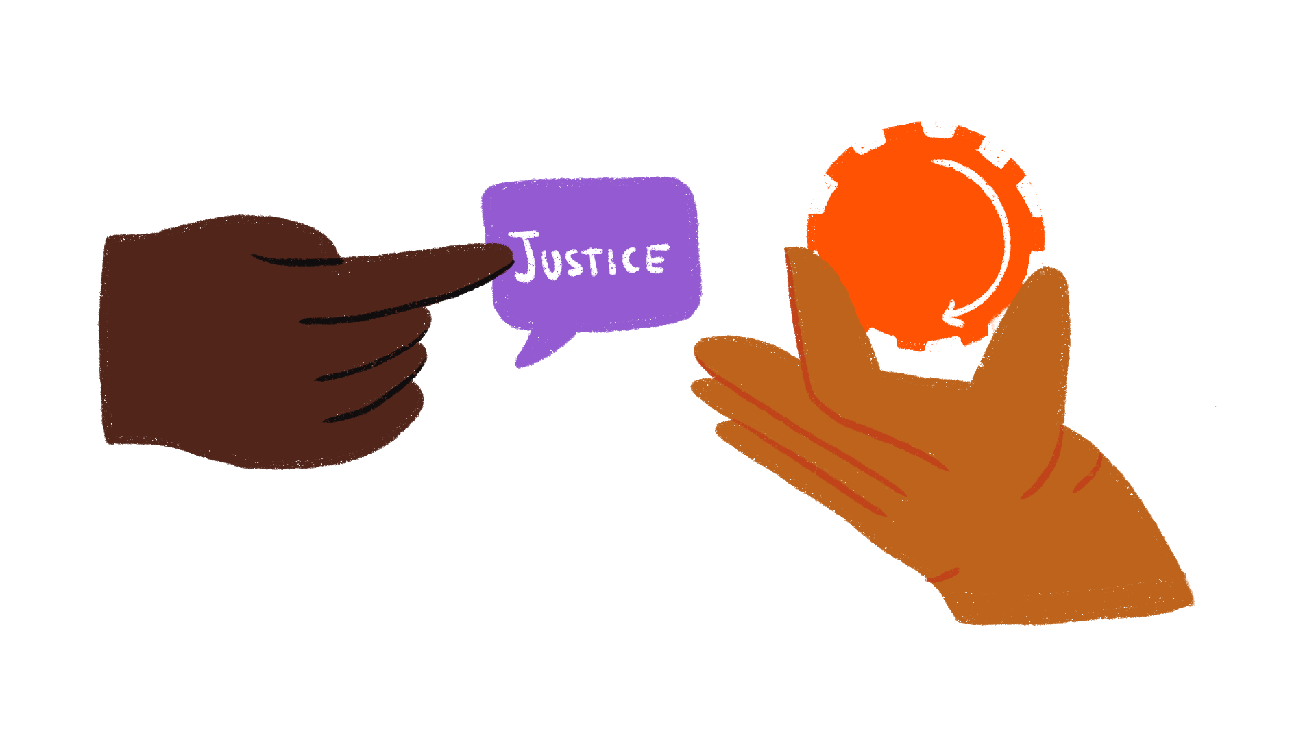 an illustration of two hands, one is pushing a speech bubble with the word 'justice' into the centre. The other is turning a symbolic switch, communicating urgent change.